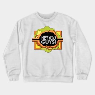 Hey You Guys! Crewneck Sweatshirt